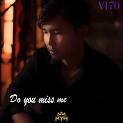 Do you miss me