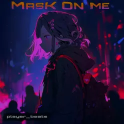 MASK ON ME