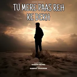 Tu Mere Paas Reh Ke Dekh