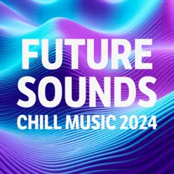 Future Sounds - Chill Music 2024