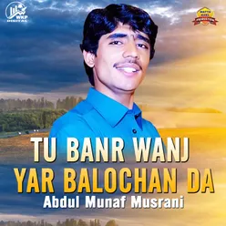 Tu Banr Wanj Yar Balochan Da