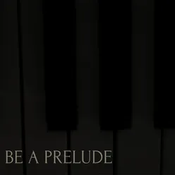 Be a prelude