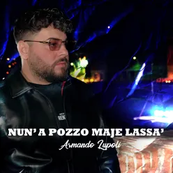 Nun 'a pozzo maje lassà