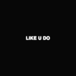 LIKE U DO