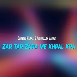 Zar Tar Zara Me Khpal Kra