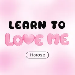 Learn To Love Me