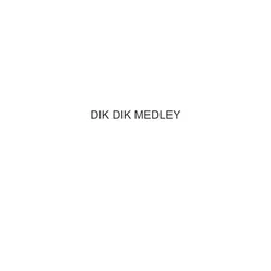 MEDLEY DIK DIK