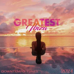 Greatest Ibiza Downtempo Tunes 2024