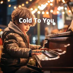 Cold To You