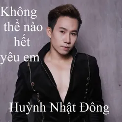 Không thể nào hết yêu em