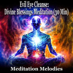 Evil Eye Cleanse: Divine Blessings Meditation (30 Min)