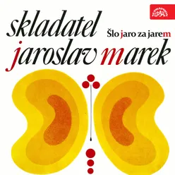 Skladatel Jaroslav Marek. Šlo jaro za jarem