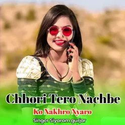 Chhori Tero Nachbe Ko Nakhro Nyaro