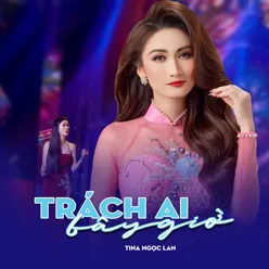 Trách Ai Bây Giờ