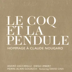 LE COQ ET LA PENDULE - HOMMAGE A CLAUDE NOUGARO