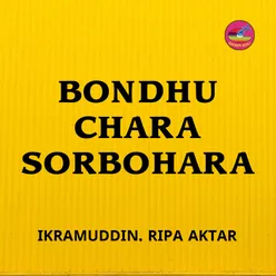 Bondhu Chara Sorbohara
