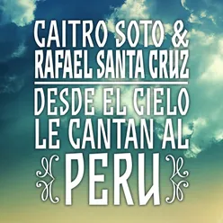 Caitro Soto & Rafael Santa Cruz: Desde El Cielo Le Cantan Al Perú