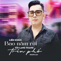 Liên Khúc Bao Năm Rời Tôi Lang Trên Phố