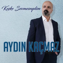 Keşke Sevmeseydim