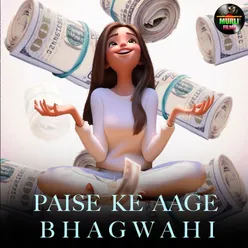 Paise Ke Aage Bhagwahi