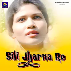 Sili Jharna Re