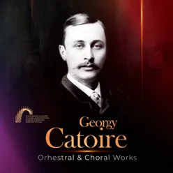 Georgy Catoire. Orhestral & Choral Works