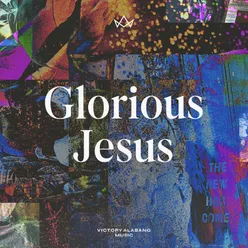 Glorious Jesus