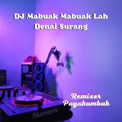 DJ Mabuak Mabuak Lah Denai Surang