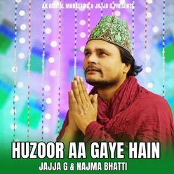 Huzoor Aa Gaye Hain