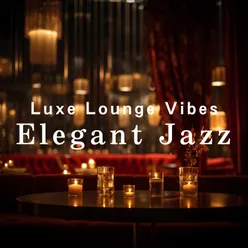 Luxe Lounge Vibes: Elegant Jazz
