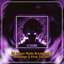 DJ Mama Muda Breakbeat X Boomaye || Viral TikTok!!