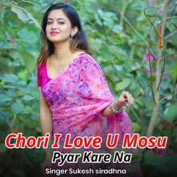 Chori I Love U Mosu Pyar Kare Na