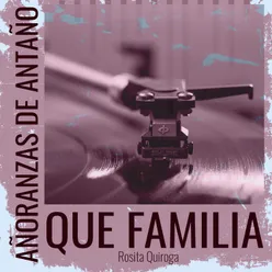 Añoranzas de Antaño - Que Familia