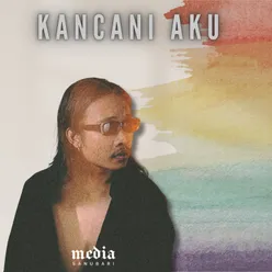 KANCANI AKU