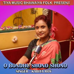 O BONDHU SHONO SHONO