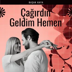 Çağırdın Geldim Hemen