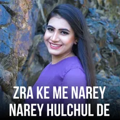 Zra Ke Me Narey Narey Hulchul De
