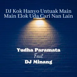 DJ Kok Hanyo Untuak Main Main Elok Uda Cari Nan Lain