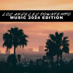 Los Angeles Downtempo Music 2024 Edition