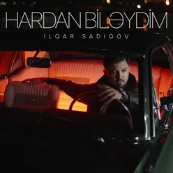 Hardan Biləydim