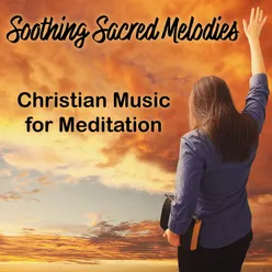 Soothing Sacred Melodies: Christian Music for Meditation