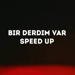 Bir Derdim Var (Speed up)