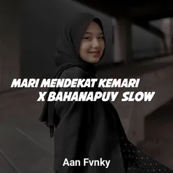 Mari Mendekat Kemari x Bahanapuy Slow