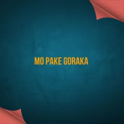 MO PAKE GORAKA