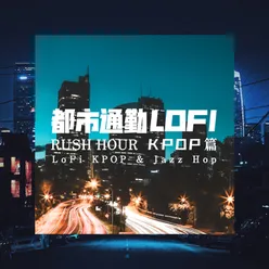 Rush Hour：Lofi Kpop&Jazz Hop