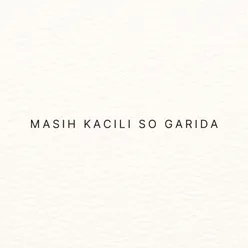 MASIH KACILI SO GARIDA