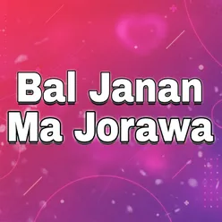 Bal Janan Ma Jorawa