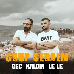 Geç Kaldın Le le