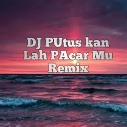 DJ putuskan lah pacar mu remix