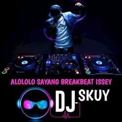 ALOLOLO SAYANG BREAKBEAT ISSEY